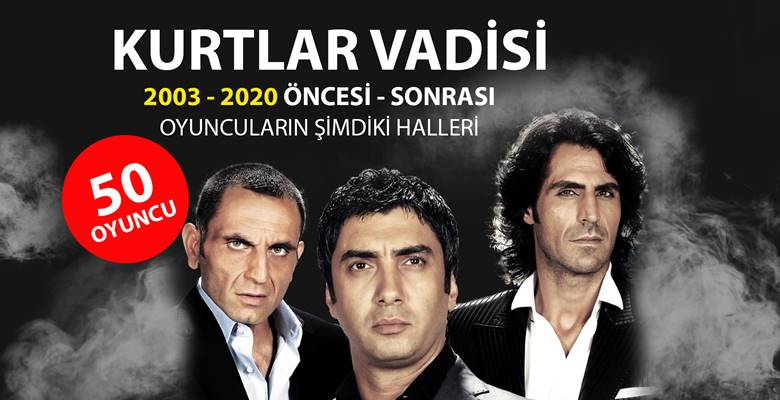 Kurtlar Vadisi oyuncuları öncesi sonrası 2013 – 2020