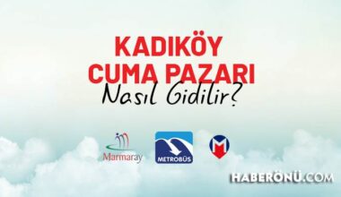 Kadıköy Cuma pazarı nerede? Nasıl gidilir, yol tarifi 2025?