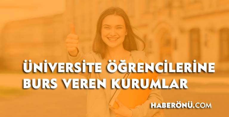 Üniversite öğrencilerine burs veren kurumlar 2024