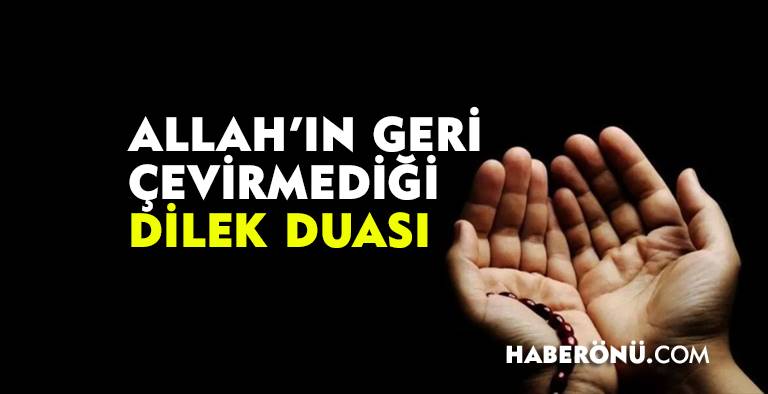 Allah’ın geri çevirmediği dilek duası! Anında kabul olan dua!