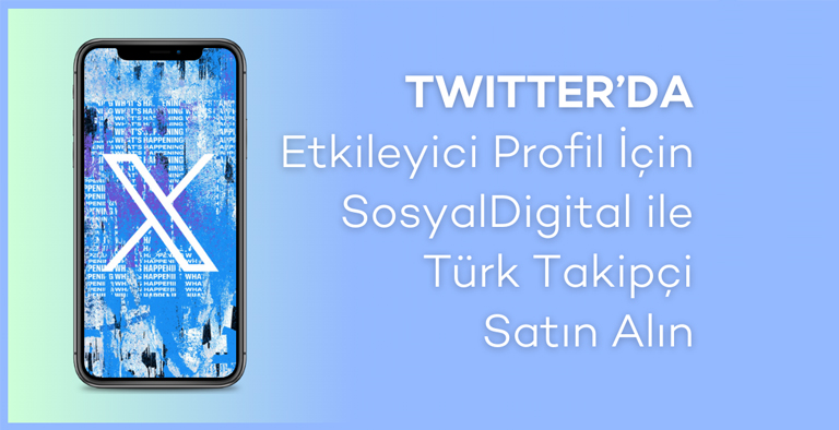Twitter’da Etkileyici Profil İçin SosyalDigital ile Türk Takipçi Satın Alın
