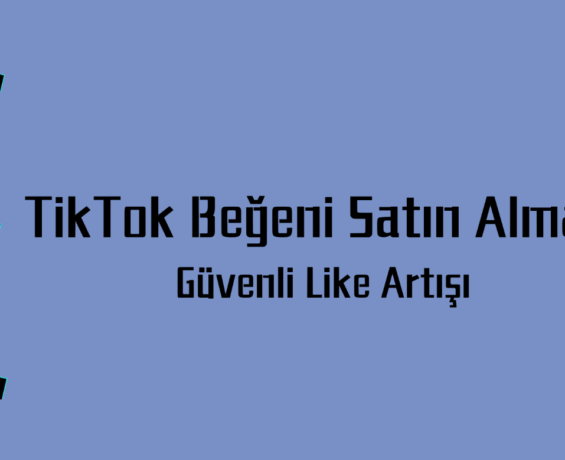 TikTok Beğeni Satın Almak Güvenli Like Artışı