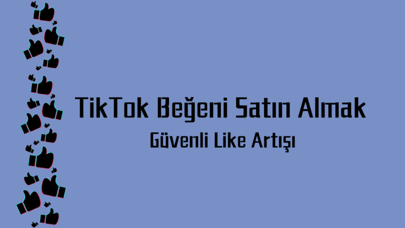 TikTok Beğeni Satın Almak Güvenli Like Artışı